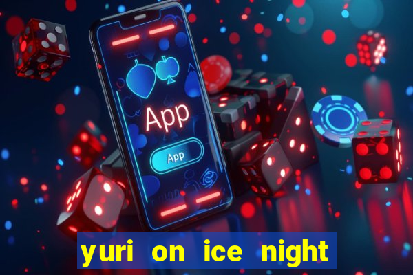 yuri on ice night in barcelona